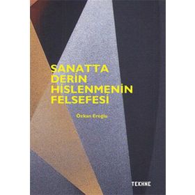 Sanatta Derin Hislenmenin Felsefesi - Özkan Eroğlu