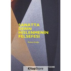 Sanatta Derin Hislenmenin Felsefesi - Özkan Eroğlu