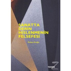 Sanatta Derin Hislenmenin Felsefesi - Özkan Eroğlu