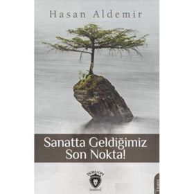 Sanatta Geldiğimiz Son Nokta - Hasan Aldemir
