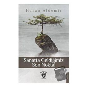 Sanatta Geldiğimiz Son Nokta - Hasan Aldemir