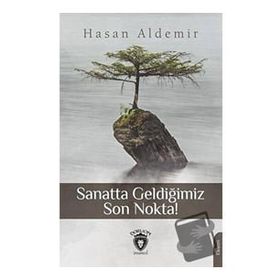 Sanatta Geldiğimiz Son Nokta - Hasan Aldemir