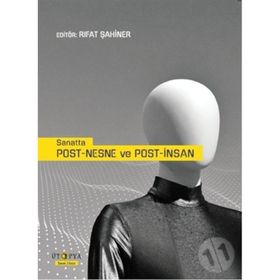 Sanatta Post-Nesne ve Post-İnsan - Rıfat Şahiner