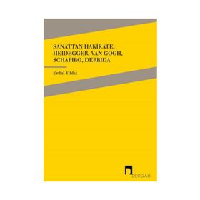 Sanattan Hakikate: Heidegger, Van Gogh, Schapiro, Derrida - Erdal Yıldız