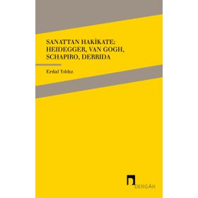 Sanattan Hakikate: Heidegger, Van Gogh, Schapiro, Derrida - Erdal Yıldız
