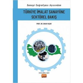 Sanayi Coğrafyası Açısından Türkiye İmalat Sanayiine Sektörel Bakış Nobel Bilimsel Eserler