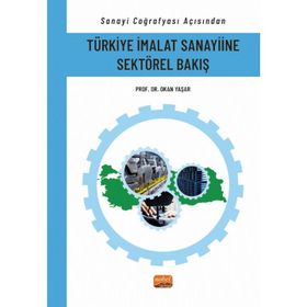Sanayi Coğrafyası Açısından Türkiye İmalat Sanayiine Sektörel Bakış Nobel Bilimsel Eserler