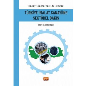 Sanayi Coğrafyası Açısından Türkiye İmalat Sanayiine Sektörel Bakış Nobel Bilimsel Eserler