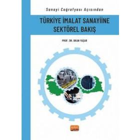 Sanayi Coğrafyası Açısından Türkiye İmalat Sanayiine Sektörel Bakış Nobel Bilimsel Eserler