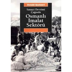 SANAYI DEVRIMI ÇAĞINDA OSMANLI İMALAT SEKTÖRÜ - DONALD QUATAERT