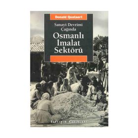 SANAYI DEVRIMI ÇAĞINDA OSMANLI İMALAT SEKTÖRÜ - DONALD QUATAERT
