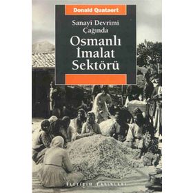 SANAYI DEVRIMI ÇAĞINDA OSMANLI İMALAT SEKTÖRÜ - DONALD QUATAERT