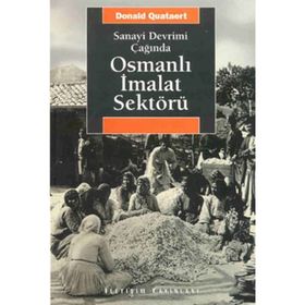 SANAYI DEVRIMI ÇAĞINDA OSMANLI İMALAT SEKTÖRÜ - DONALD QUATAERT