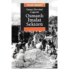 SANAYI DEVRIMI ÇAĞINDA OSMANLI İMALAT SEKTÖRÜ - DONALD QUATAERT
