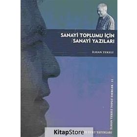 SANAYI TOPLUMU İÇİN SANAYI YAZILARI - İLHAN TEKELI