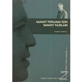 SANAYI TOPLUMU İÇİN SANAYI YAZILARI - İLHAN TEKELI