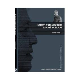 SANAYI TOPLUMU İÇİN SANAYI YAZILARI - İLHAN TEKELI