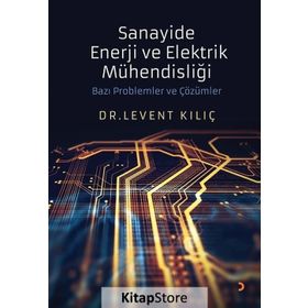 Sanayide Enerji ve Elektrik Mühendisliği Bazı Problemler ve Çözümler - Dr. Levent Kılıç