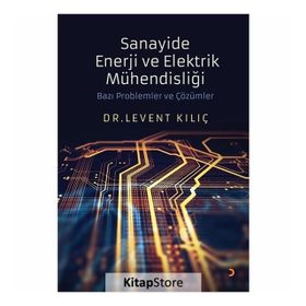 Sanayide Enerji ve Elektrik Mühendisliği Bazı Problemler ve Çözümler - Dr. Levent Kılıç