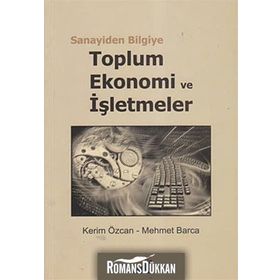 SANAYIDEN BILGIYE TOPLUM, EKONOMI VE İŞLETMELER - KERIM ÖZCAN;MEHMET BARCA