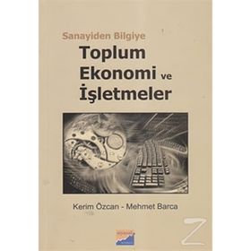 SANAYIDEN BILGIYE TOPLUM, EKONOMI VE İŞLETMELER - KERIM ÖZCAN;MEHMET BARCA
