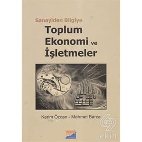 SANAYIDEN BILGIYE TOPLUM, EKONOMI VE İŞLETMELER - KERIM ÖZCAN;MEHMET BARCA