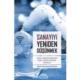 Sanayiyi Yeniden Düşünmek - Nurullah Gür Sadık Ünay Şerif Dilek