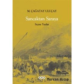 SANCAKTAN SARAYA SEÇME YAZILAR - M.ÇAĞATAY ULUÇAY (ISBN:978975082346)