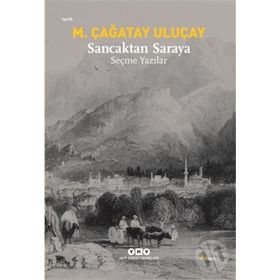 SANCAKTAN SARAYA SEÇME YAZILAR - M.ÇAĞATAY ULUÇAY (ISBN:978975082346)