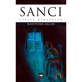 Sancı - Sessiz Hikayeler - Bahtiyar Aslan
