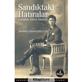 SANDIKTAKI HATIRALAR : ÇOCUKLUK, TEHCIR, İSTANBUL - OHANNES ARAM KONDAYAN