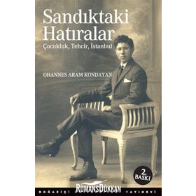 SANDIKTAKI HATIRALAR : ÇOCUKLUK, TEHCIR, İSTANBUL - OHANNES ARAM KONDAYAN