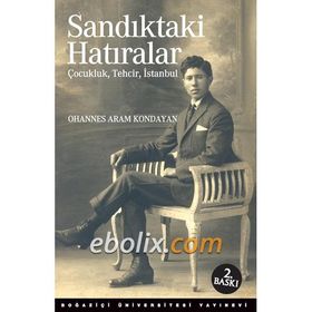 SANDIKTAKI HATIRALAR : ÇOCUKLUK, TEHCIR, İSTANBUL - OHANNES ARAM KONDAYAN