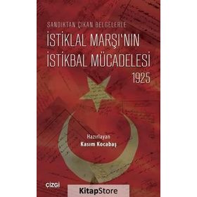 Sandıktan Çıkan Belgelerle İstiklal Marşı’nın İstikbal Mücadelesi 1925 - Kasım Kocabaş