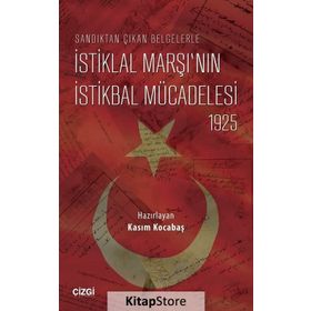Sandıktan Çıkan Belgelerle İstiklal Marşı’nın İstikbal Mücadelesi 1925 - Kasım Kocabaş