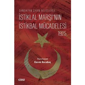 Sandıktan Çıkan Belgelerle İstiklal Marşı’nın İstikbal Mücadelesi 1925 - Kasım Kocabaş