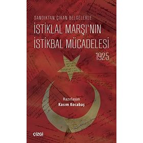 Sandıktan Çıkan Belgelerle İstiklal Marşı’nın İstikbal Mücadelesi 1925 - Kasım Kocabaş