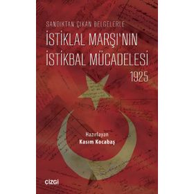 Sandıktan Çıkan Belgelerle İstiklal Marşı’nın İstikbal Mücadelesi 1925 - Kasım Kocabaş