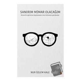 Sanırım Mimar Olacağım - Nur Özlem Kale