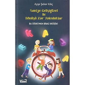 Saniye Gelişigüzel İle Dönüşü Zor Yolculuklar Ayşe Şeker Kılıç