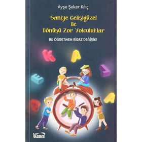 Saniye Gelişigüzel İle Dönüşü Zor Yolculuklar Ayşe Şeker Kılıç