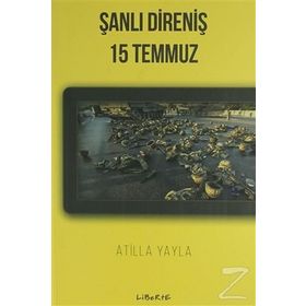Şanlı Direniş 15 Temmuz - Atilla Yayla