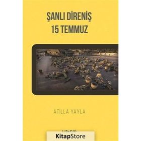 Şanlı Direniş 15 Temmuz - Atilla Yayla