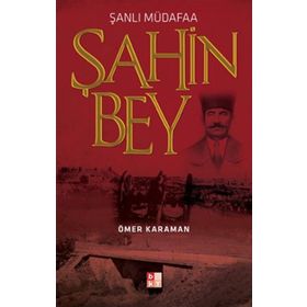 ŞANLI MÜDAFAA ŞAHIN BEY - ÖMER KARAMAN