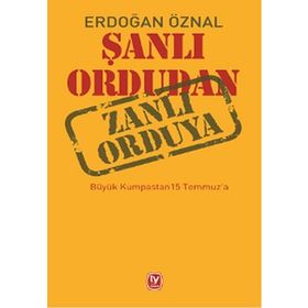 Şanlı Ordudan Zanlı Orduya - Erdoğan Öznal