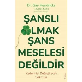 Şanslı Olmak Şans Meselesi Değildir - Gay Hendricks - Carole Kline