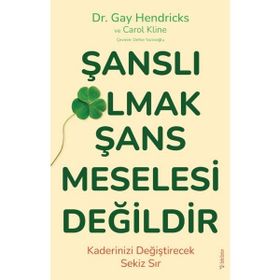 Şanslı Olmak Şans Meselesi Değildir - Gay Hendricks - Carole Kline