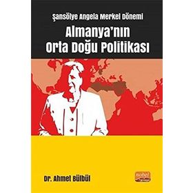 Şansölye Angela Merkel Dönemi Almanya'nın Orta Doğu Politikası - Ahmet Bülbül