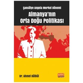 Şansölye Angela Merkel Dönemi Almanya'nın Orta Doğu Politikası - Ahmet Bülbül