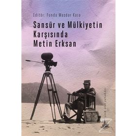 Sansür ve Mülkiyetin Karşısında Metin Erksan - Funda Masdar Kara